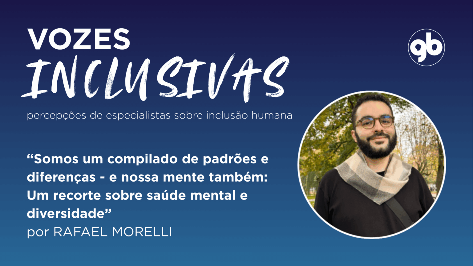 sobre fundo degradé azul, título em branco "vozes inclusivas" e foto circular de Rafael Morelli Artigo: "Somos um compilado de padrões e diferenças - e nossa mente também: Um recorte sobre saúde mental e diversidade"