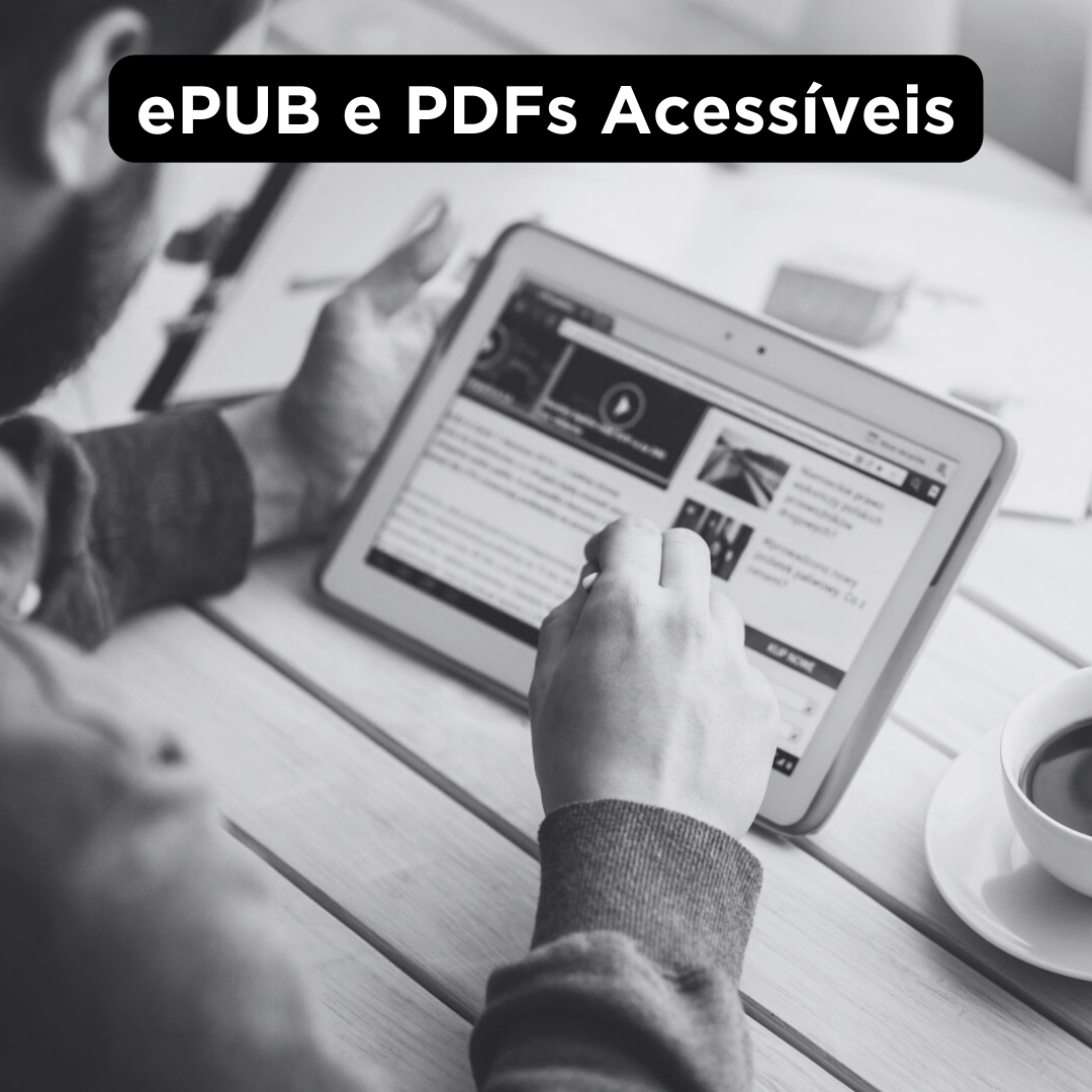 Detalhe de um tablet sendo usado por um homem, que está desfocado à esquerda da imagem. Sobre a foto, o título ePUB e PDFs Acessíveis